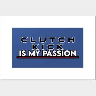 clutch kick is my passion Posters and Art